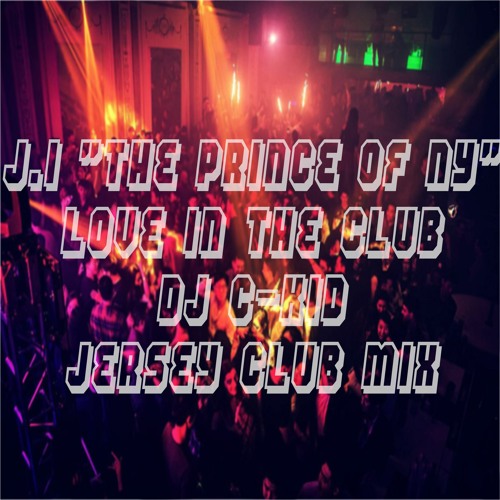 J I The Prince Of Ny Love In The Club Dj C Kid Jersey Club Mix By Dj C Kid J I The Prince Of Ny Love In The Club Dj C Kid Jersey Club Mix By Dj C Kid
