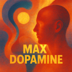 Max Dopamine