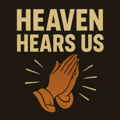 HEAVEN HEARS US
