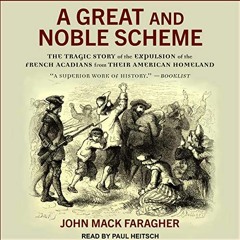 Get EBOOK 📂 A Great and Noble Scheme: The Tragic Story of the Expulsion of the Frenc