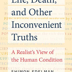 [FREE] PDF 🖊️ Life, Death, and Other Inconvenient Truths: A Realist's View of the Hu