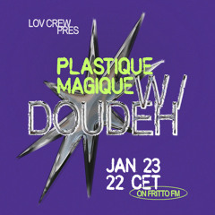 L.O.V. Crew pres. Plastique Magique w/ DOUDEH 23.01.24