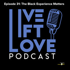 Episode 31: The Black Experience Matters