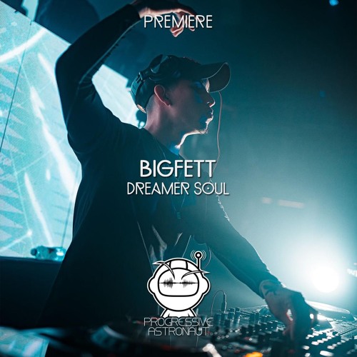 PREMIERE: Bigfett - Dreamer Soul [Radikon]