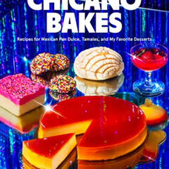 download PDF ✅ Chicano Bakes: Recipes for Mexican Pan Dulce, Tamales, and My Favorite