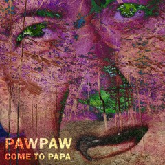 Pawpaw Come To Papa
