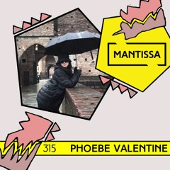 Mantissa Mix 315: Phoebe Valentine