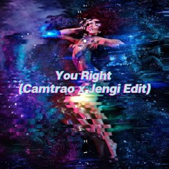You Right (Camtrao x Jengi Edit)
