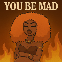 You Be Mad