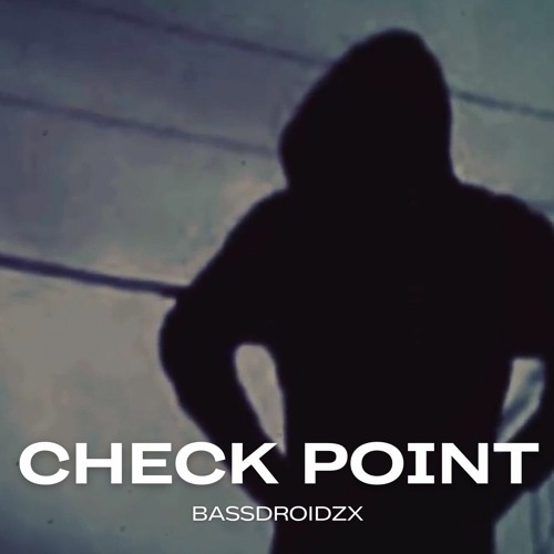Stream CheckPoint by BASSDROIDZX | Listen online for free on SoundCloud