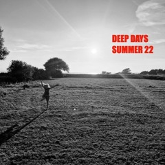 Deep Days - Summer 22