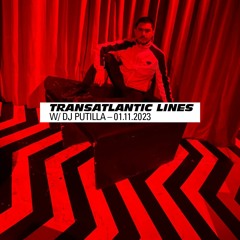 015 Transatlantic Lines w/ DJ Putilla — 01.11.2023