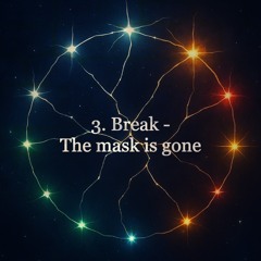 3. Break - The mask is gone