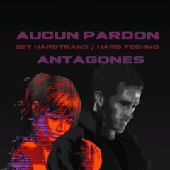 AUCUN PARDON - HARDTRANS & HARD TECHNO DJ SET - ANTAGONES