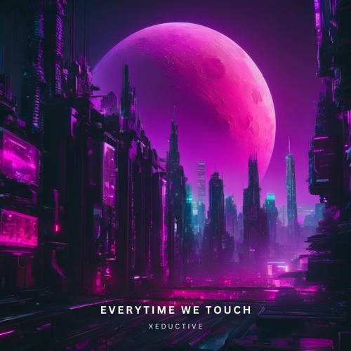 Xeductive - Everytime We Touch [Free DL]
