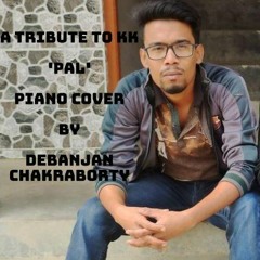 A Tribute to KK - Pal - Piano Cover - Debanjan Chakraborty