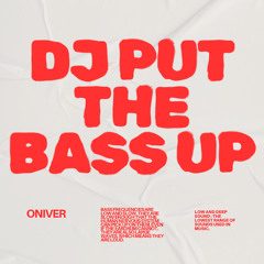 ONIVER - DJ PUT THE BASS UP (FREE DL)