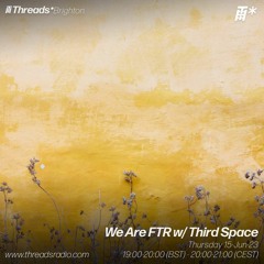We Are FTR w/ Third Space - 15-Jun-23 | Threads
