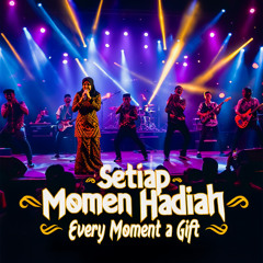 Setiap Momen Hadiah Every Moment a Gift
