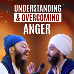 Bhai Baljit Singh & Bhai Rajan Singh - Understanding and overcoming anger - ttuk dam kararee 11.5.24