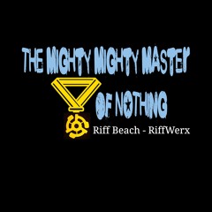 The Mighty Mighty Master of Nothing  ©