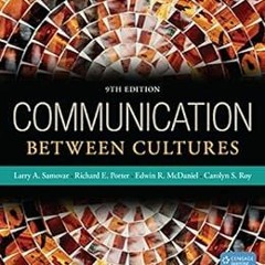[READ] PDF ☑️ Communication Between Cultures by Larry A. Samovar,Richard E. Porter,Ed