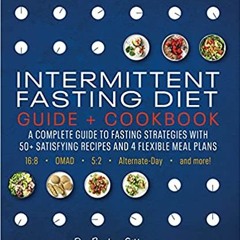 READ DOWNLOAD%+ Intermittent Fasting Diet Guide and Cookbook: A Complete Guide to 16:8, OMAD, 5:2, A