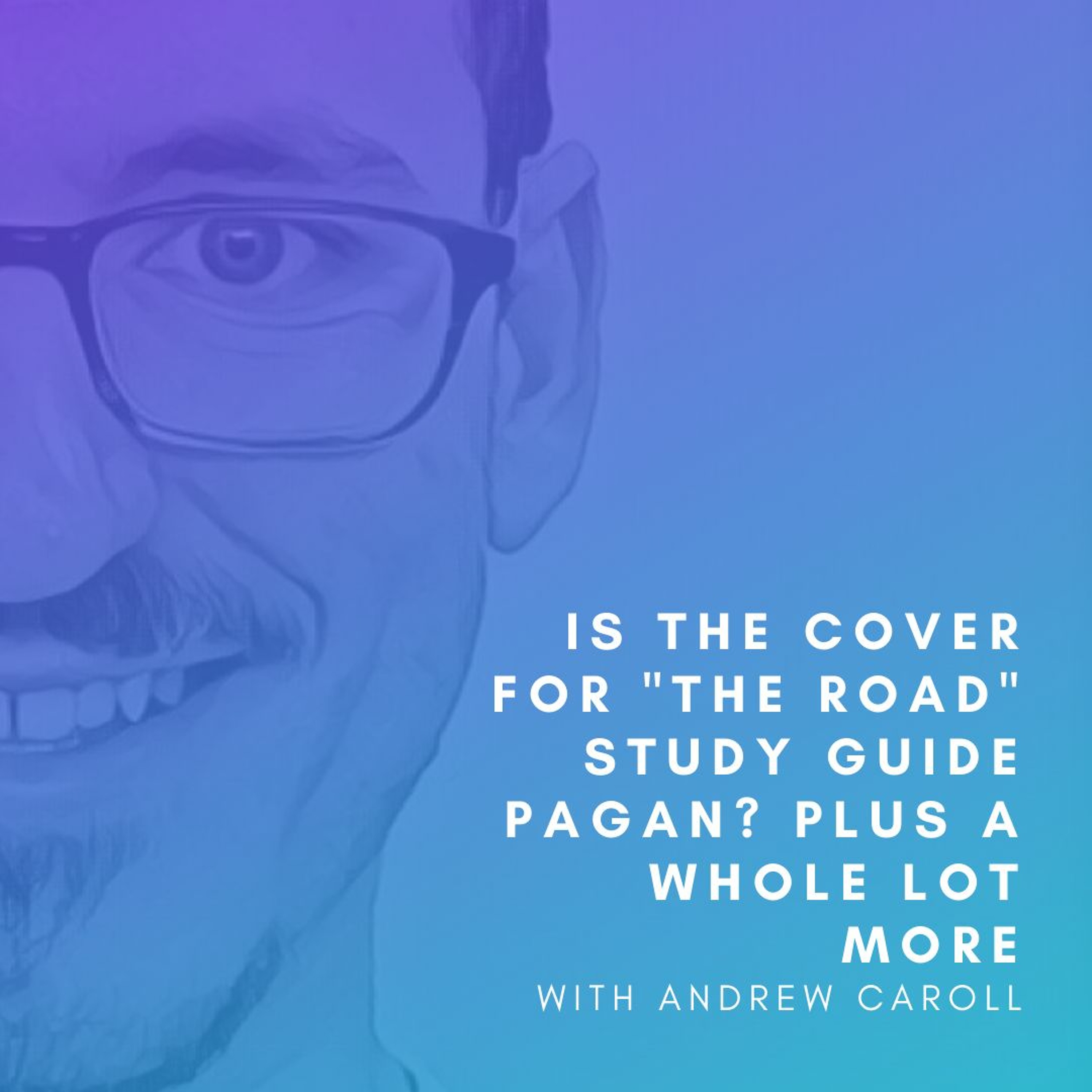 Is the Cover for "The Road" Pagan? Plus a Whole Lot More with Andrew Caroll episode artwork