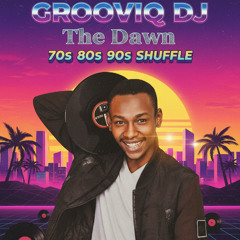 Grooviq DJ | The Dawn | 70s 80s 90s Shuffle
