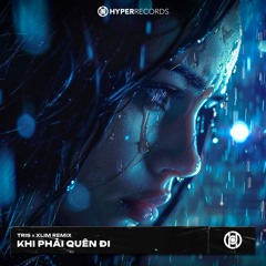 Khi Phải Quên Đi (Tris x Xlim Extended Mix) [HyperRecords]