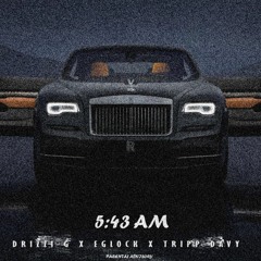 Drizzi G X EGlock X Tripp Davy - 5:43AM (Prod. Drizzi G)