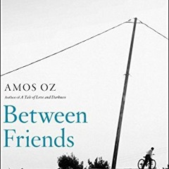 [Read] EPUB KINDLE PDF EBOOK Between Friends by  Amos Oz &  Sondra Silverston 📁