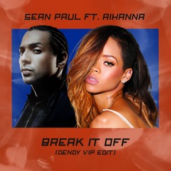 Sean Paul ft. Rihanna - Break It Off (DENDY VIP Edit) *pitched vocals*