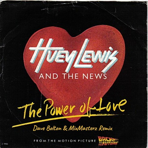 Stream Huey Lewis & The News - The Power Of Love (Dave Bolton & MixMasterz  Remix) by Dave Bolton | Listen online for free on SoundCloud