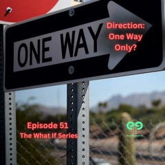 Ep51 Direction: One Way Only?