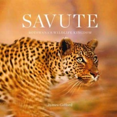 [Download] PDF 💑 Savute: Botswana's Wildlife Kingdom by  James Gifford [EPUB KINDLE
