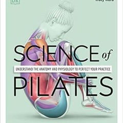 🥣[EPUB & PDF] Science of Pilates Understand the Anatomy and Physiology to Perfect Yo