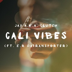 Cali Vibes (ft. E.R DaTransporter)