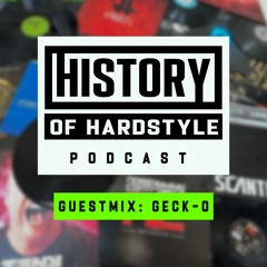 History Of Hardstyle Podcast - Episode 011 (Guestmix Geck-O)