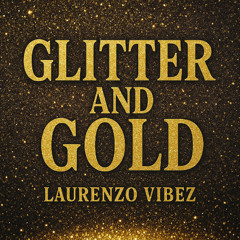 LaurenzoVibez- Glitter and Gold