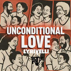 LYRIVELLI - UNCONDITIONAL LOVE
