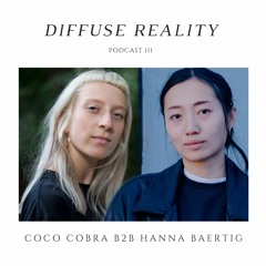 Diffuse Reality Podcast 111 : Coco Cobra B2b Hanna Baertig