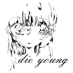 die young