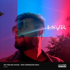 LSVR - Feeling House - New Dimensions #002 @somesrecords