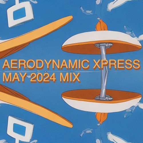 Aerodynamic Xpress - May 2024 Mix