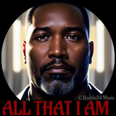 All That I AM (C. Double34 Music, Vocals)