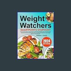 <PDF> 📖 Watchers Smart Points Symphony: Harmonizing Flavor and Fitness for Effortless Weight Loss,