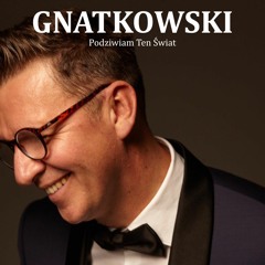 GNATKOWSKI – Podziwiam Ten Świat • I Admire This World