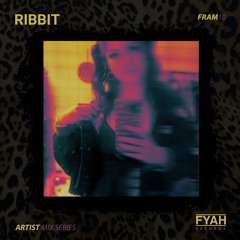 FYAH - Artist Mix Series w./ RiBBiT [FRAM10]