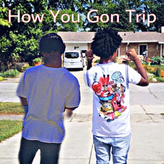 How You Gon Trip (ft. Kashout Kay)